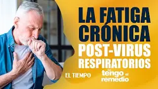 Consejos para tratar la fatiga cr&oacute;nica post-virus respiratorios | Le tengo el remedio