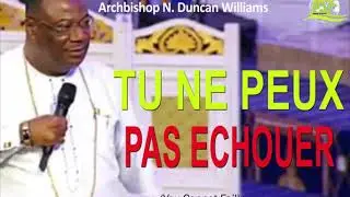 TU NE PEUX PAS ECHOUER - ARCHBISHOP N. DUNCAN WILLIAMS