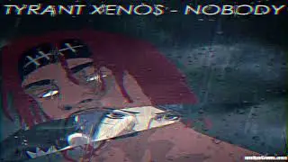 TYRANT XENOS -NOBODY ( PROD  BY: DEADEMANE)