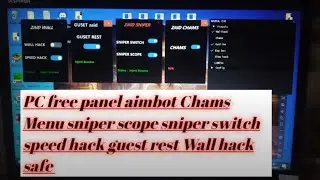 PC free panel aimbot Chams Menu sniper scope sniper switch speed hack guest rest Wall hack safe 