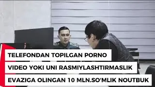 TELEFONDAN TOPILGAN PORNO VIDEO YOKI UNI RASMIYLASHTIRMASLIK EVAZIGA OLINGAN 10 MLN. SO&lsquo;MLIK NOUTBUK