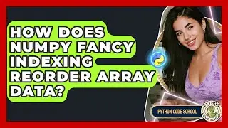 How Does NumPy Fancy Indexing Reorder Array Data? - Python Code School