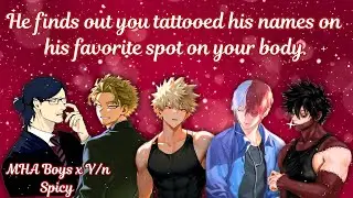 He finds out you tattooed his names on his favorite spot on your body 