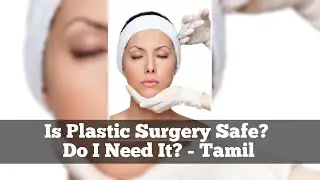 Is Plastic Surgery Safe (Tamil) Dr. Karthik Ram