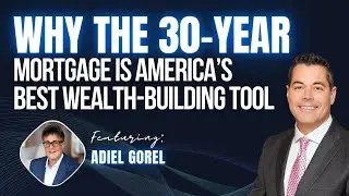 🏛️ Episode#160: Why the 30-Year Mortgage is America&rsquo;s Best Wealth-Building Tool - Adiel Gorel