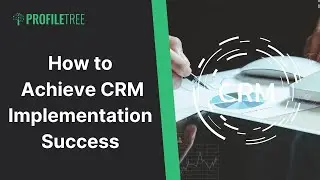 How to Achieve CRM Implementation Success | CRM | Customer Relationship Management