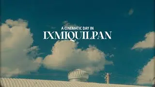 Living a cinematic day in Ixmiquilpan