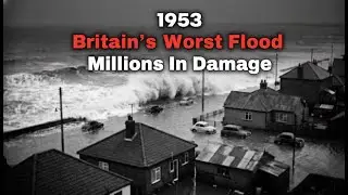 How Britain&rsquo;s Worst Flood Caused Millions in Damage And Still Affects Us Today (1953)