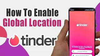 How To Enable Global Location In Tinder Android