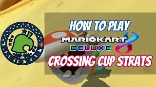 How to Play Mario Kart 8 Deluxe: Crossing Cup Strategies (Episode 23)