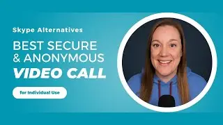 Skype Alternatives - Best Secure & Anonymous Video Call (for Individual Use)
