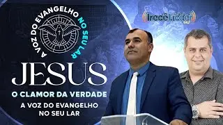 JESUS, O CLAMOR DA VERDADE - A VOZ DO EVANGELHO NO SEU LAR - 02-02-2026