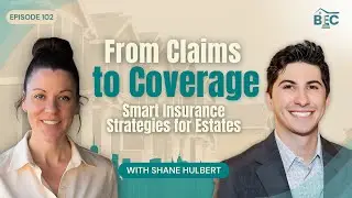 From Claims to Coverage: Smart Insurance Strategies for Estates | Shane Hulbert | EP 102