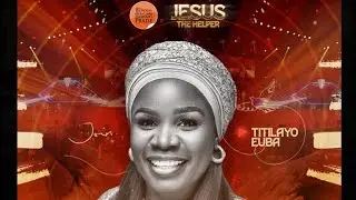 TITILAYO EUBA || 82 HOURS MARATHON MESSIAH’S PRAISE 2024 || JESUS THE HELPER