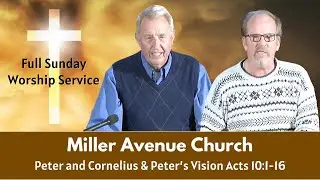 Miller Avenue Church | December 28, 2025 | Peter and Cornelius & Peter&rsquo;s Vision Acts 10:1-16
