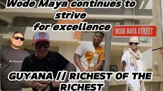 WODE MAYA'S CONTINUOS STRIVE FOR EXCELLENCE // GUYANA RICHEST OF THE RICHEST