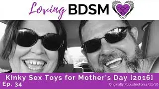 Kinky Sex Toys for Mothers Day [2016 Edition] | Loving BDSM Podcast Archive