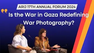 Beyond the Frame: Is the War in Gaza Redefining War Photography? | ARIJ 17th Annual Forum