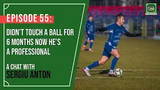 Episode 55: Didn't Touch A Ball For 6 Months Now He's A Professional w/ Sergiu Anton