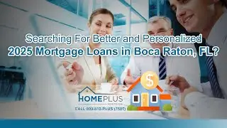 Navigating Mortgage Loans in Boca Raton, FL: What Homebuyers Need to Know in 2025