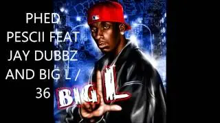 PHED PESCII FEAT JAY DUBBZ AND BIG L 36