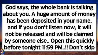 🧾God says, whole bank is talking about you. A huge amount of money has been deposited in your name..