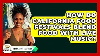 How Do California Food Festivals Blend Food With Live Music? - Learn About California