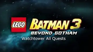 Lego Batman 3 - Сторожевая башня. Все задания
