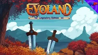 An Evolution through the Past - Evoland Legendary Edition - Rebusplays