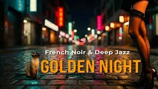 GOLDEN NIGHT 🌃 French Noir Jazz & Deep House Mix