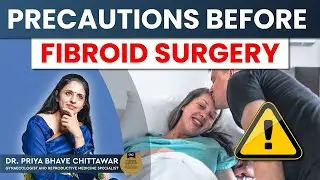 Precautions Before Fibroid Surgery |Precautions before fibroid surgery|Dr. Priya Bhave Chittawar