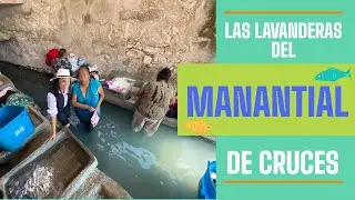 UN DÍA CON LAS LAVANDERAS DEL MANANTIAL DE CRUCES  (2da Parte)