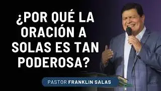 ¿POR QUÉ ORAR A SOLAS TRANSFORMA TANTO ? Pastor Franklin Salas.