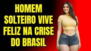 HOMEM SOLTEIRO VIVE FELIZ MESMO NA CRISE DO BRASIL