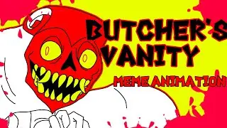 BUTCHERS VANITY 🔪 meme animation | ft. Bridge Worm |  TREVOR HENDERSON AU