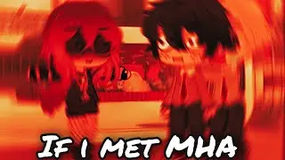 If I met MHA || Read Desc! ||