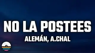 Alem&aacute;n, A.CHAL - No la Postees (Letra/Lyrics)