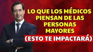 Lo que los MÉDICOS PIENSAN pero no DICEN sobre los Mayores: 6 Verdades Esenciales |Mario Alonso Puig