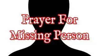 Prayer For Missing Person | Prayers To Find People Who Are Missing