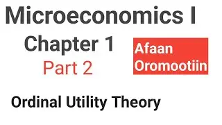 Ordinal utility theory Microeconomics I Chapter 1 part 2 Economics afan oromo.