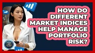 How Do Different Market Indices Help Manage Portfolio Risk? - Stock and Options Playbook