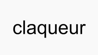 How to pronounce claqueur