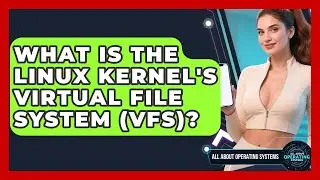 What Is The Linux Kernel's Virtual File System (VFS)? - All About Operating Systems