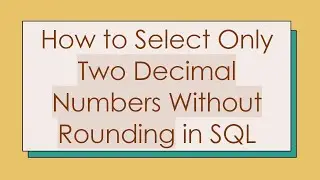 How to Select Only Two Decimal Numbers Without Rounding in SQL