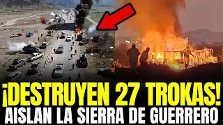 &iexcl;NOCHE ROJA en GUERRERO! MARINOS DESTRUYEN 27 TROKAS NARCO y AISLAN LA SIERRA