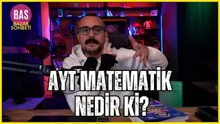 AYT Matematik NEDİR? Yetişir mi? Nasıl Çalışılır? AYT Matematik Çalışma Programı. Bazar Sohbeti