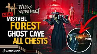 Mistveil Forest Ghost Cave All 7 Chests Guide | Tomb Mist-Shrouded Prison - Where Winds Meet