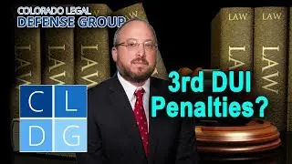 3rd DUI in Colorado -- What penalties am I facing? [2022 UPDATES IN DESCRIPTION]