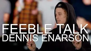 DENNIS ENARSON - FEEBLE TALK