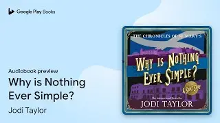 Why is Nothing Ever Simple? by Jodi Taylor &middot; Audiobook preview